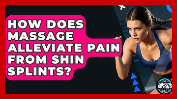 How Does Massage Alleviate Pain From Shin Splints? - Running Beyond Limits
