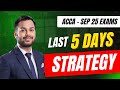 Last 5 days STRATEGY | ACCA September 2025 Exams