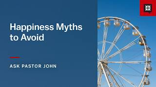 Happiness Myths to Avoid