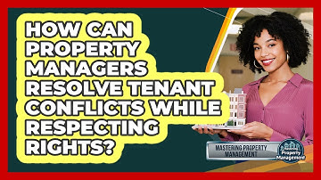 How Can Property Managers Resolve Tenant Conflicts While Respecting Rights?