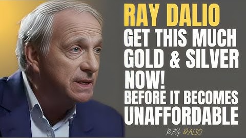 RAY DALIO GET THIS MUCH GOLD & SILVER NOW! BEFORE IT BECOMES UNAFFORDABLE | motivational speech
