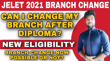 JELET 2021 Branch Change Possible or Not? New Eligibility? Can I Change My Branch After Diploma?