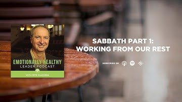 Sabbath Pt. 1: Working From Our Rest | Pete Scazzero