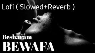 Besharam bewafa (Slowed Reverb) B Praak, Janni, | Lofi, Sad Song | Shahzad Saifi ||