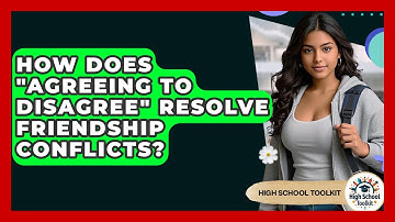 How Does "agreeing To Disagree" Resolve Friendship Conflicts? - High School Toolkit