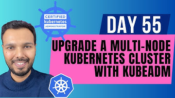 Day 55: Upgrade a Multi-Node Kubernetes Cluster with kubeadm | CKA Course 2025