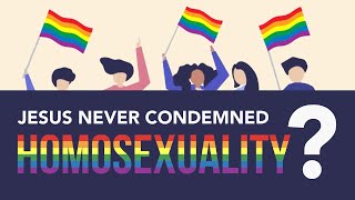 Jesus Never Condemned Homosexuality | What Did Jesus Say About Homosexuality?