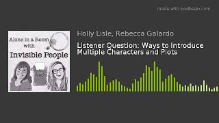 Listener Question: Ways to Introduce Multiple Characters and Plots