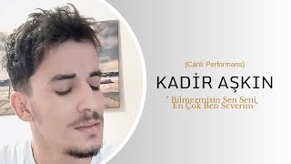 Kadir Aşkın - Bilmezmisin Sen Seni En Çok Ben Severim  Resimi