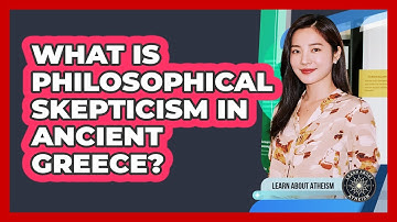 What Is Philosophical Skepticism In Ancient Greece?