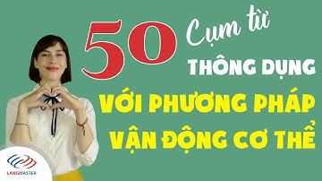 Langmaster - Học ngay 50 cụm từ tiếng Anh giao tiếp thông dụng với phương pháp vận động cơ thể