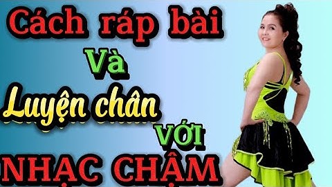 Cách biên đạo tổ hợp và luyện chân với nhạc cha cha