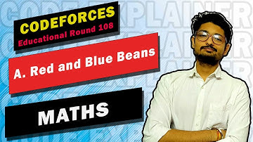 A. Red and Blue Beans | Educational Codeforces Round 108 | CODEFORCES | CODE EXPLAINER