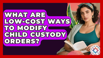 What Are Low-cost Ways To Modify Child Custody Orders? - Single Parent Support Hub