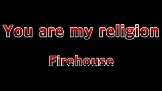 Video thumbnail of "You Are My Religion - Firehouse(Lyrics)"