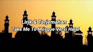 Versi Halal Take Me To Mosque || Lirik & Terjemahan