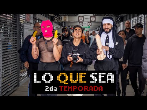 LO QUE SEA -REGRESA LA SEGUNDA TEMPORADA