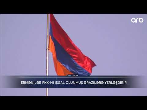 Ermənilər PKK-nı işğal olunmuş ərazilərə yerləşdirir