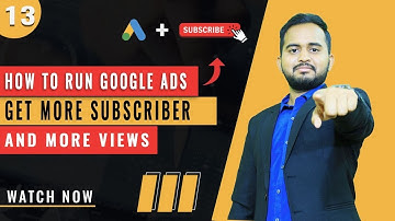 Lesson 13: How To Run Google Ads, Promote YouTube Videos and Get More Views and  More Subscribers