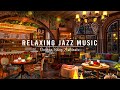 Jazz relaxing music to workstudyunwind  warm jazz instrumental music at cozy coffee shop ambience