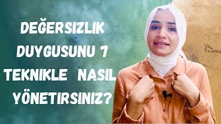 How to deal feelings of worthlessness? Değersizlik duygusunu 7 teknikle nasıl yönetirsiniz?