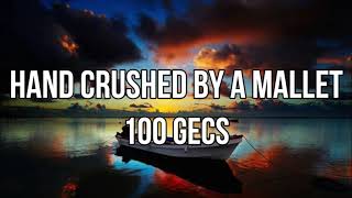 100 Gecs - Hand Crushed By A Mallet (lyrics)