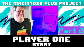 The Macintosh Plus Project - Part 2 - Player One Start