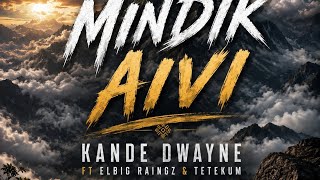 MINDIK AIVI - Kande Dwayne ft Elbig Raingz x Tete Kum (TiRMusik)