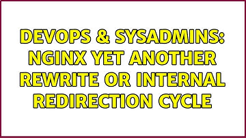 DevOps & SysAdmins: nginx yet another rewrite or internal redirection cycle