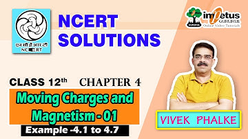 NCERT SOLUTIONS - Chapter 4- Moving Charges and Magnetism Example 4.1 to 4.7