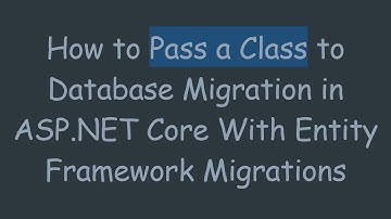 How to Pass a Class to Database Migration in ASP.NET Core With Entity Framework Migrations