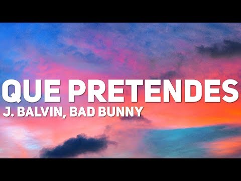 J. Balvin, Bad Bunny - Que Pretendes (Letra)