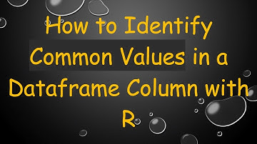 How to Identify Common Values in a Dataframe Column with R