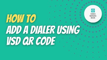 How to add a dialer using VSD QR CODE in Video Service Desk