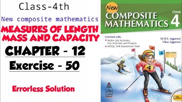 CLASS-4TH:-CHAPTER-12/ MEASURES OF LENGTH, MASS AND CAPACITY /EXERCISE -50/NEW COMPOSITE MATHEMATICS