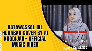 NATAWASSAL BIL HUBABAH COVER By AI KHODIJAH~ Official Music Video