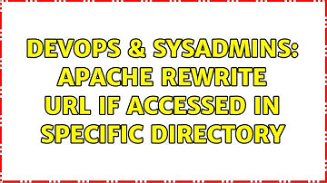 DevOps & SysAdmins: Apache rewrite URL if accessed in specific directory (2 Solutions!!)