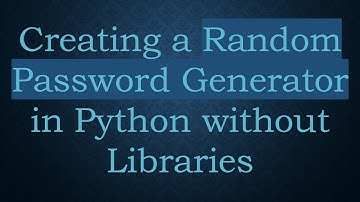 Creating a Random Password Generator in Python without Libraries