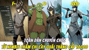 Tiến Hóa Từ Cấp F- Đến Cấp SSS, Bắt Đầu Vào Phó Bản Cày Quai Thăng Cấp 10000 | Full Bộ