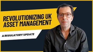 Revolutionizing UK Asset Management : A Regulatory Update