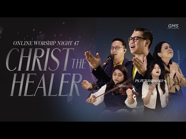 WORSHIP NIGHT 47 (2024) GMS JAKARTA JAWA BARAT BANTEN - CHRIST THE HEALER class=