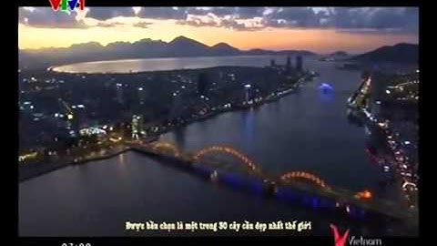 [Video] Cầu Rồng - Đà Nẵng: Top 15 Cây Cầu Đẹp Nhất Thế Giới