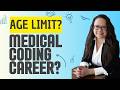 IS THERE AN AGE LIMIT TO STARTING A MEDICAL CODING CAREER?