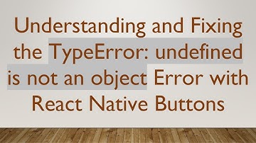 Understanding and Fixing the TypeError: undefined is not an object Error with React Native Buttons