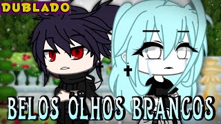 Belos Olhos Brancos[DUBLADO] Mini Filme | Gacha Life