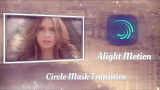 Alight Motion|Circle Mask Transition