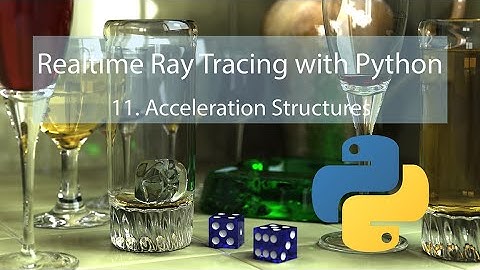 Realtime Ray Tracing in Python 11.1: Further Notes on Acceleration Structures