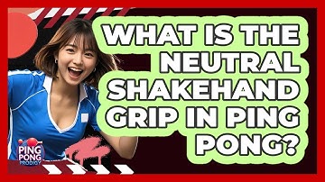 What Is The Neutral Shakehand Grip In Ping Pong? - Ping Pong Prodigy
