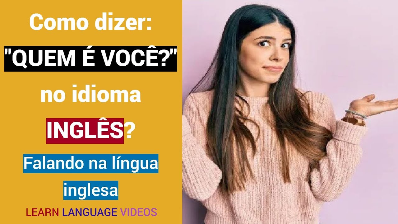 Como falar: "QUEM É VOCÊ?" no idioma INGLÊS? | Aprendendo | Educação ...