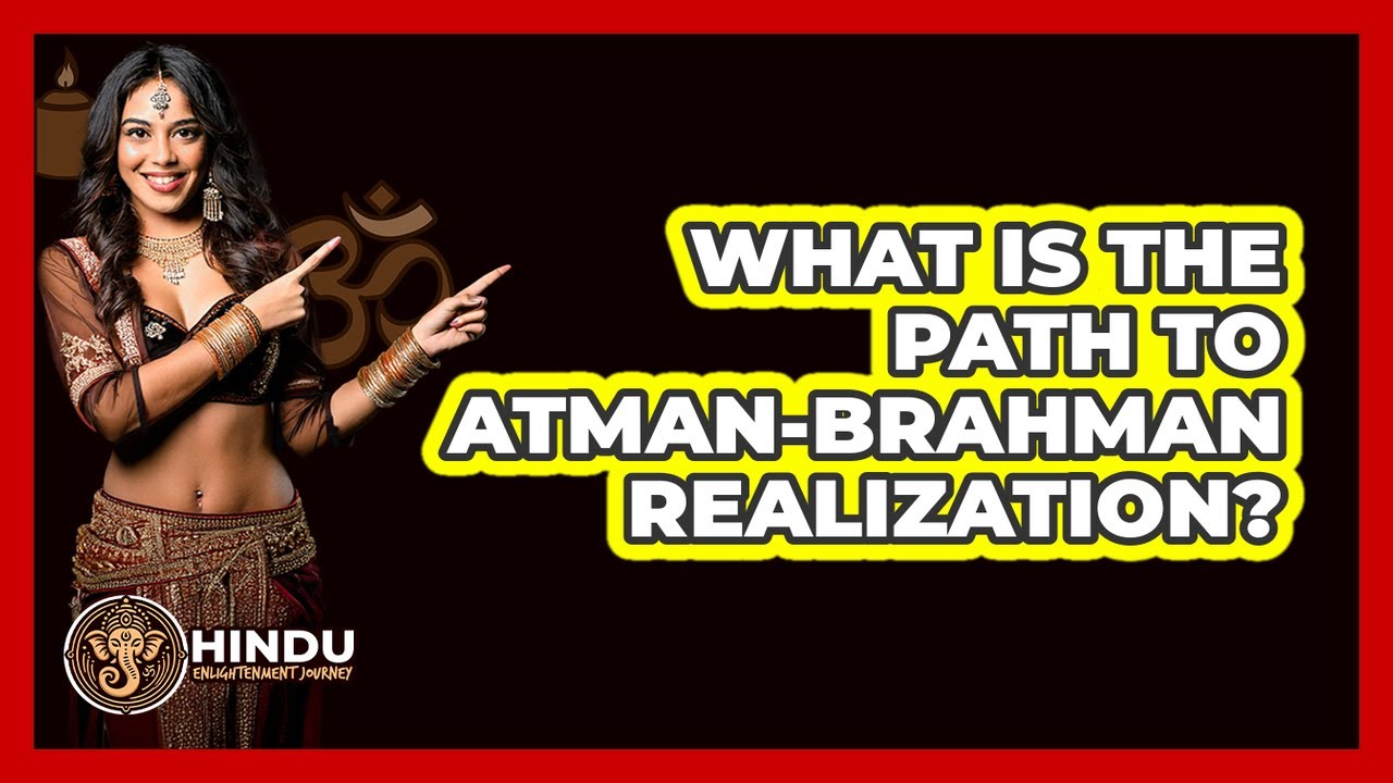 What Is The Path To Atman-Brahman Realization?